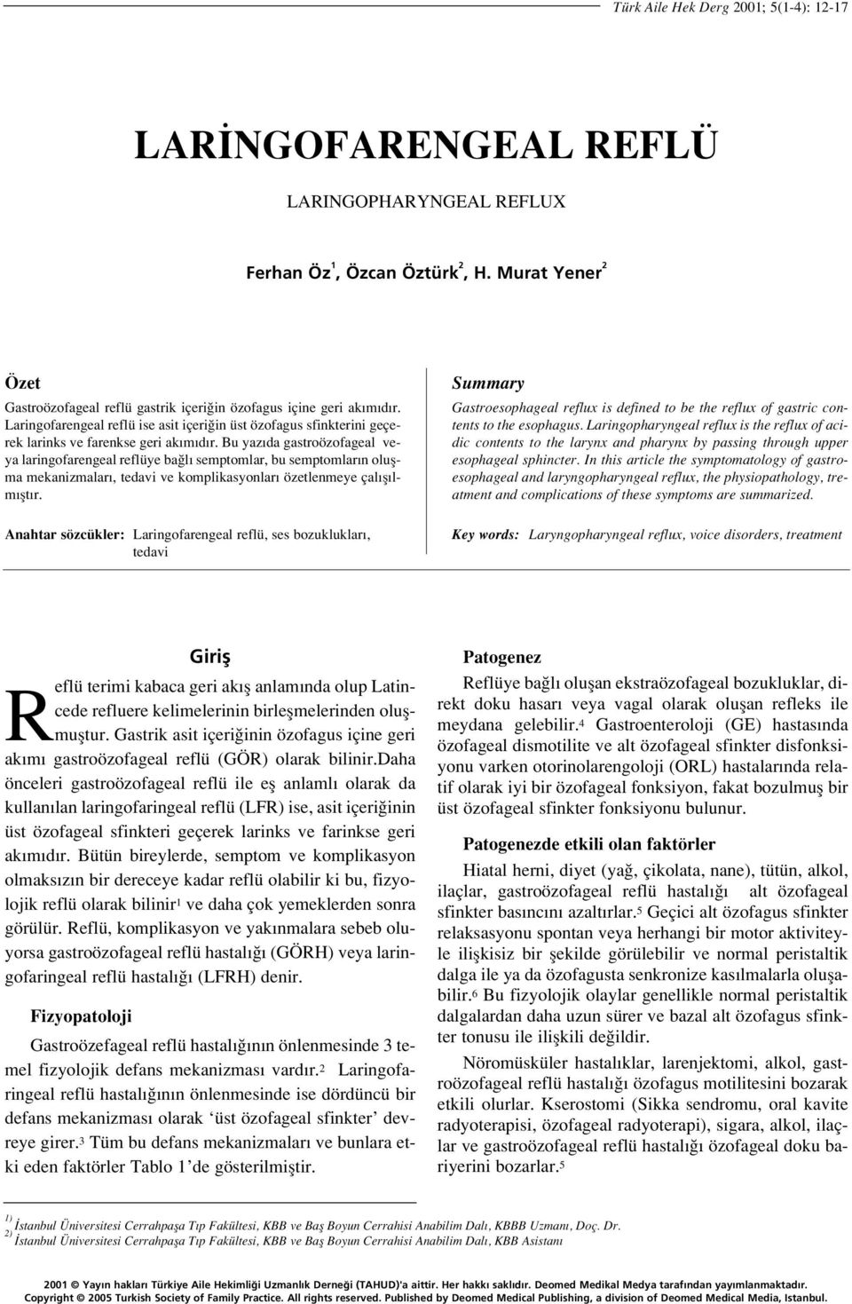 Bu yaz da gastroözofageal veya laringofarengeal reflüye ba l semptomlar, bu semptomlar n oluflma mekanizmalar, tedavi ve komplikasyonlar özetlenmeye çal fl lm flt r.