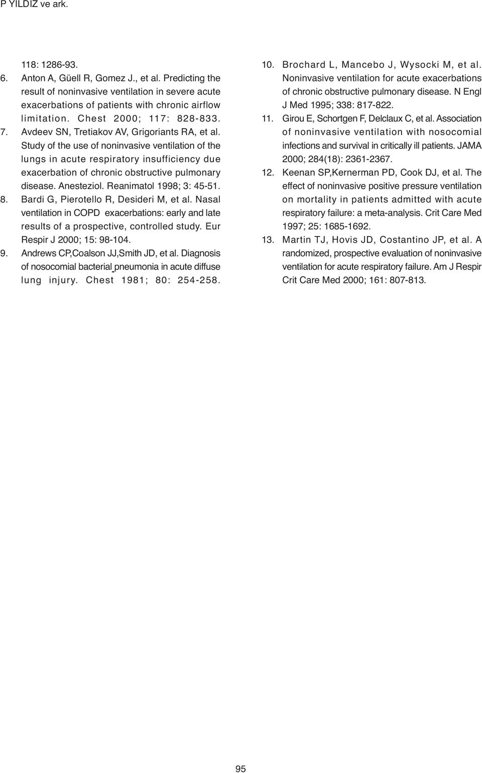 Study of the use of noninvasive ventilation of the lungs in acute respiratory insufficiency due exacerbation of chronic obstructive pulmonary disease. Anesteziol. Reanimatol 998; 3: 45-5. 8.