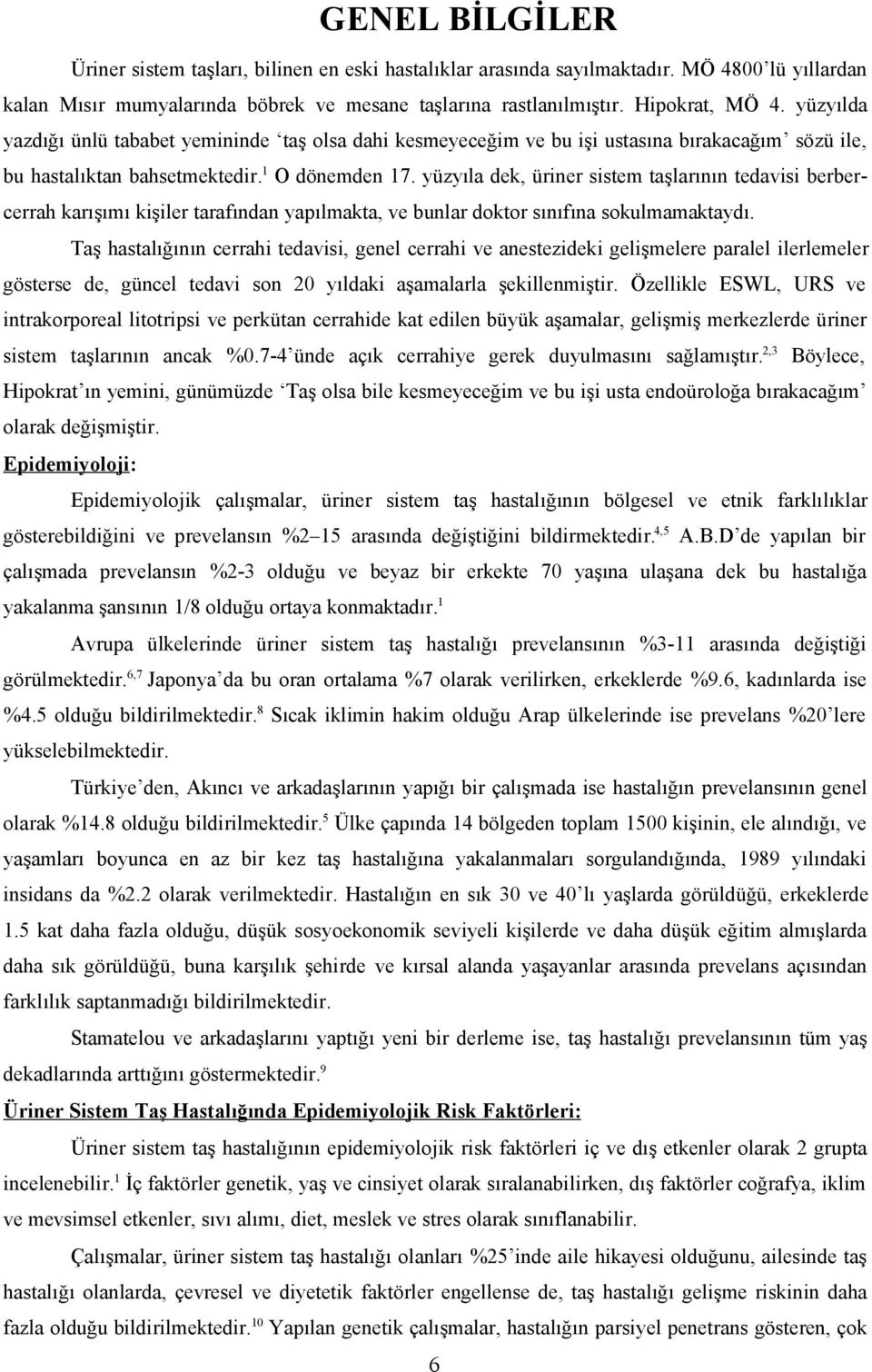 yüzyıla dek, üriner sistem taşlarının tedavisi berbercerrah karışımı kişiler tarafından yapılmakta, ve bunlar doktor sınıfına sokulmamaktaydı.