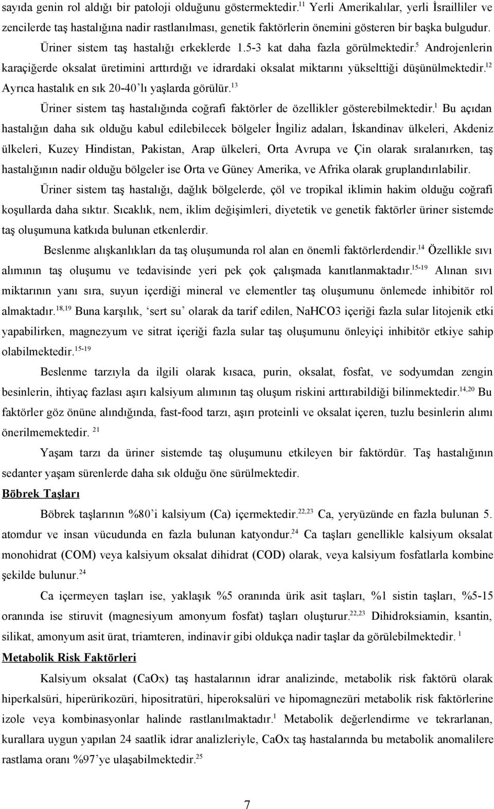 53 kat daha fazla görülmektedir.5 Androjenlerin karaçiğerde oksalat üretimini arttırdığı ve idrardaki oksalat miktarını yükselttiği düşünülmektedir.12 Ayrıca hastalık en sık 2040 lı yaşlarda görülür.