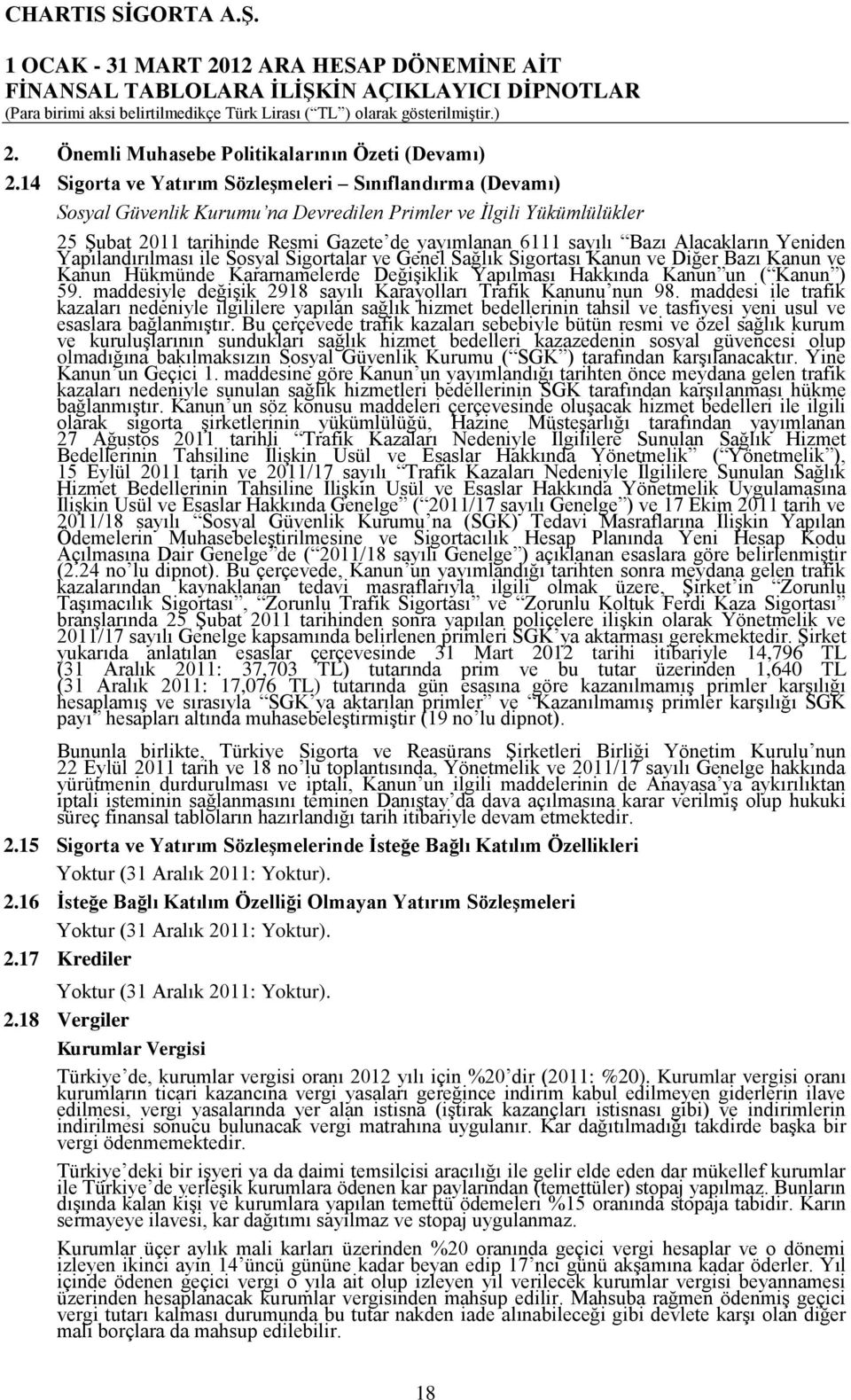 Alacakların Yeniden Yapılandırılması ile Sosyal Sigortalar ve Genel Sağlık Sigortası Kanun ve Diğer Bazı Kanun ve Kanun Hükmünde Kararnamelerde Değişiklik Yapılması Hakkında Kanun un ( Kanun ) 59.