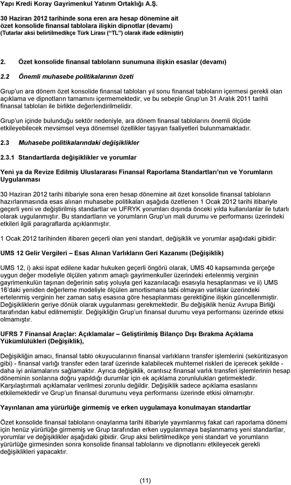 sebeple Grup un 31 Aralık 2011 tarihli finansal tabloları ile birlikte değerlendirilmelidir.