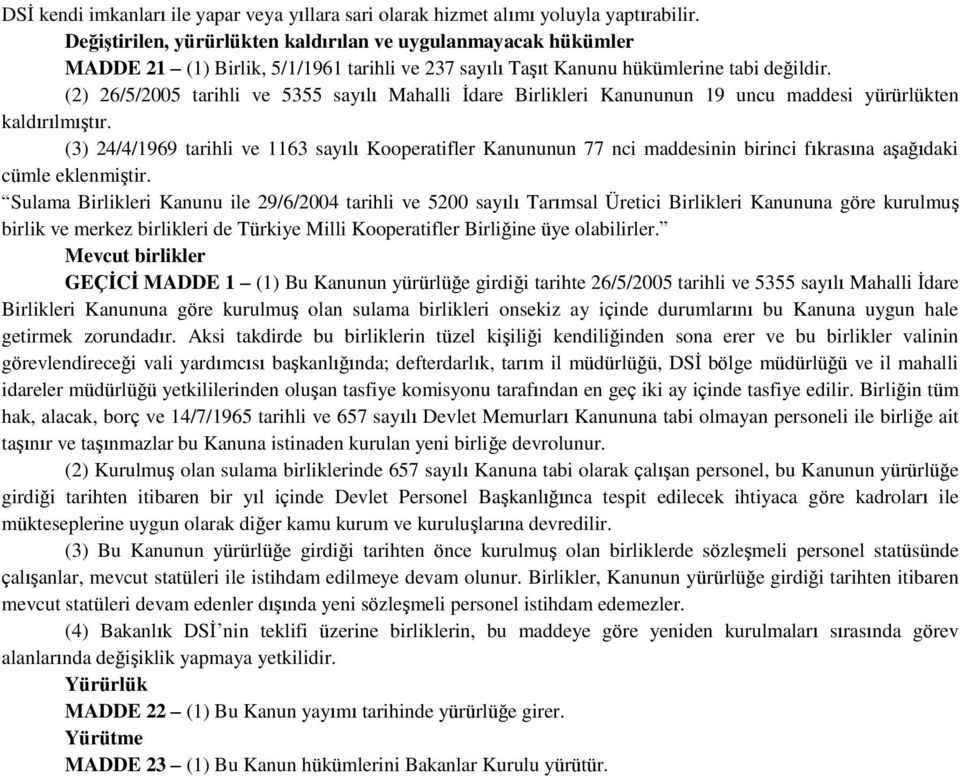 (2) 26/5/2005 tarihli ve 5355 sayılı Mahalli İdare Birlikleri Kanununun 19 uncu maddesi yürürlükten kaldırılmıştır.