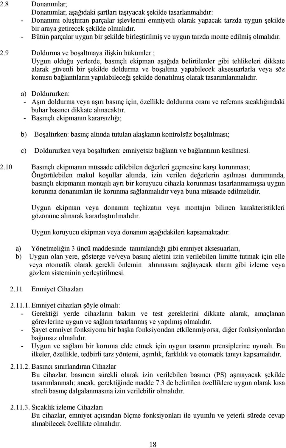 9 Doldurma ve boşaltmaya ilişkin hükümler ; Uygun olduğu yerlerde, basınçlı ekipman aşağıda belirtilenler gibi tehlikeleri dikkate alarak güvenli bir şekilde doldurma ve boşaltma yapabilecek