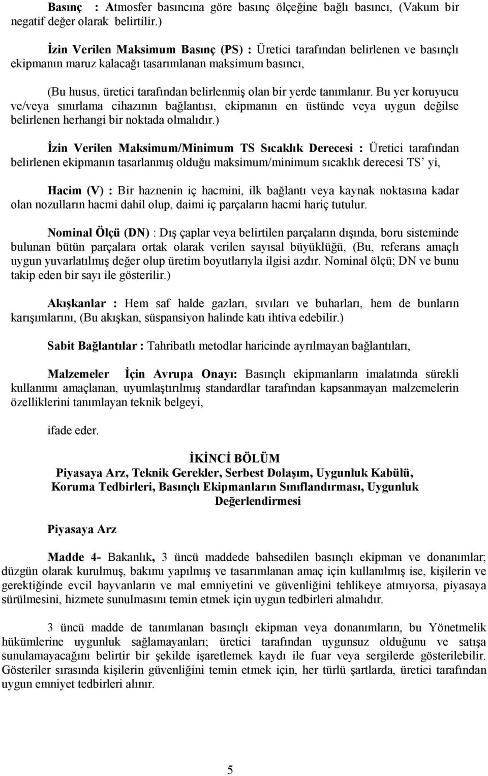 tanımlanır. Bu yer koruyucu ve/veya sınırlama cihazının bağlantısı, ekipmanın en üstünde veya uygun değilse belirlenen herhangi bir noktada olmalıdır.