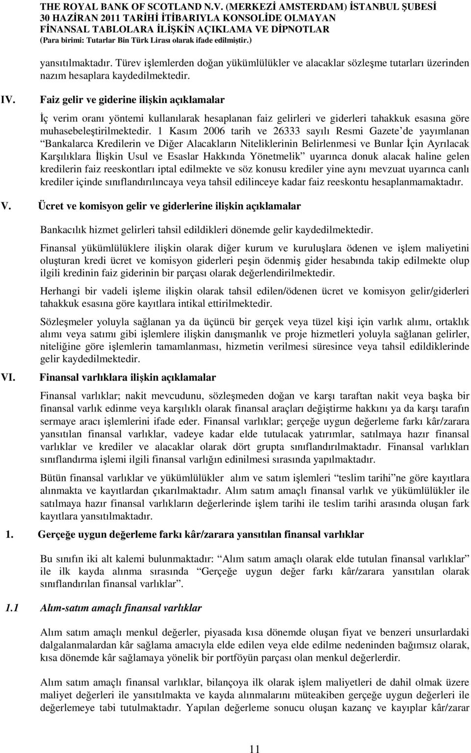 1 Kasım 2006 tarih ve 26333 sayılı Resmi Gazete de yayımlanan Bankalarca Kredilerin ve Diğer Alacakların Niteliklerinin Belirlenmesi ve Bunlar İçin Ayrılacak Karşılıklara İlişkin Usul ve Esaslar