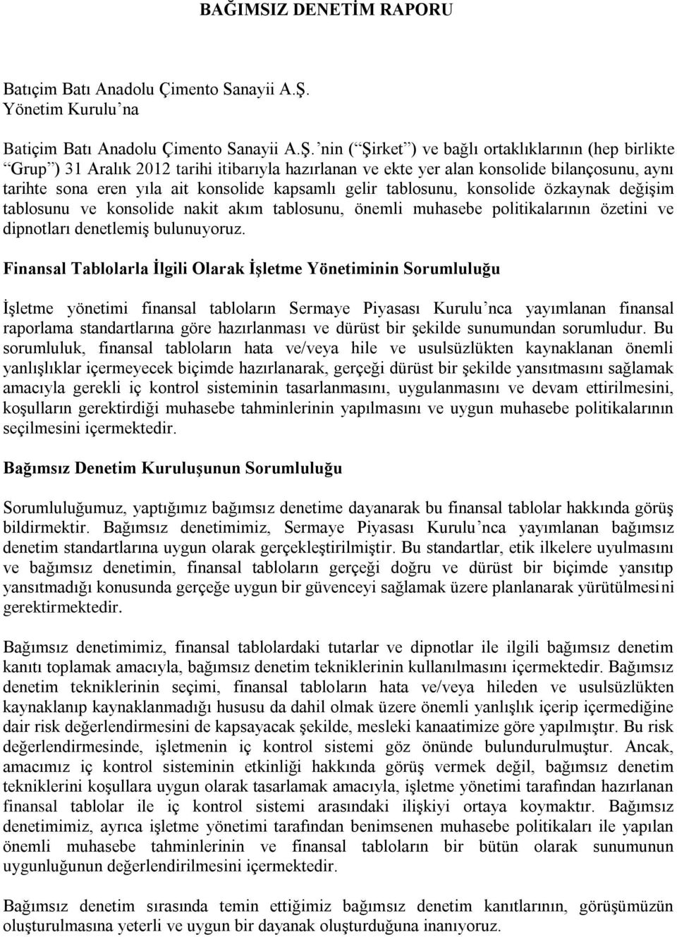 nin ( Şirket ) ve bağlı ortaklıklarının (hep birlikte Grup ) 2012 tarihi itibarıyla hazırlanan ve ekte yer alan konsolide bilançosunu, aynı tarihte sona eren yıla ait konsolide kapsamlı gelir