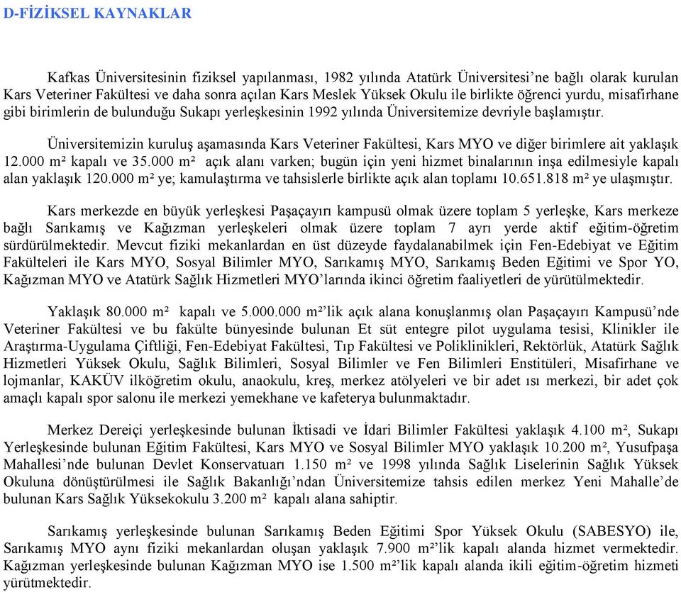 Üniversitemizin kuruluģ aģamasında Kars Veteriner Fakültesi, Kars MYO ve diğer birimlere ait yaklaģık 12.000 m² kapalı ve 35.