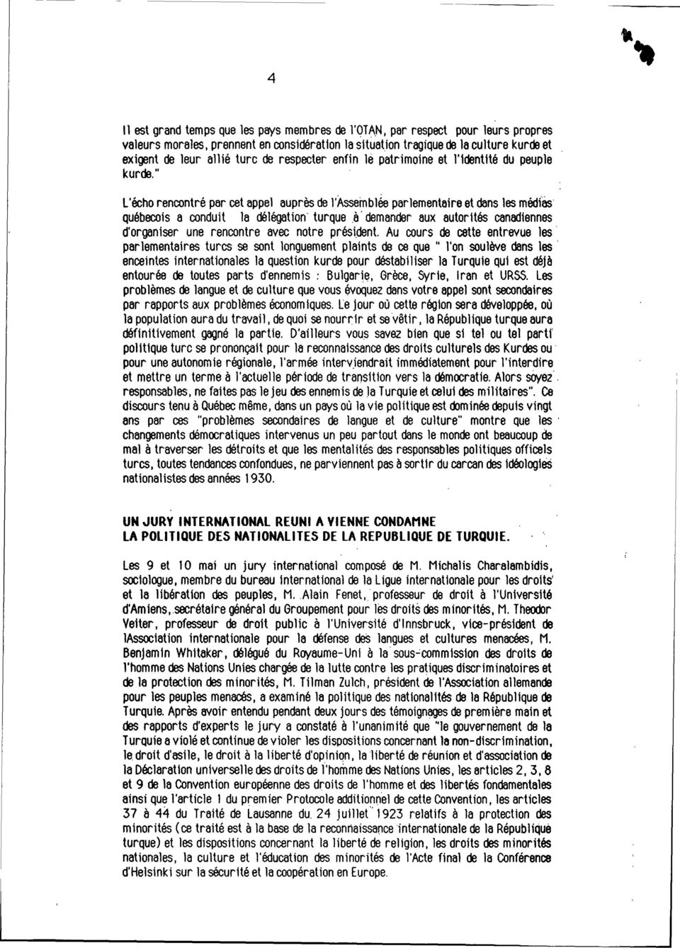 à' demander aux autorités canadiennes d'organiser une rencontre avec notre prés1.dent. Au cours de cette entrevue les' parlementaires turcs se sont longuement plaints de ce que" l'on soulève dans les.