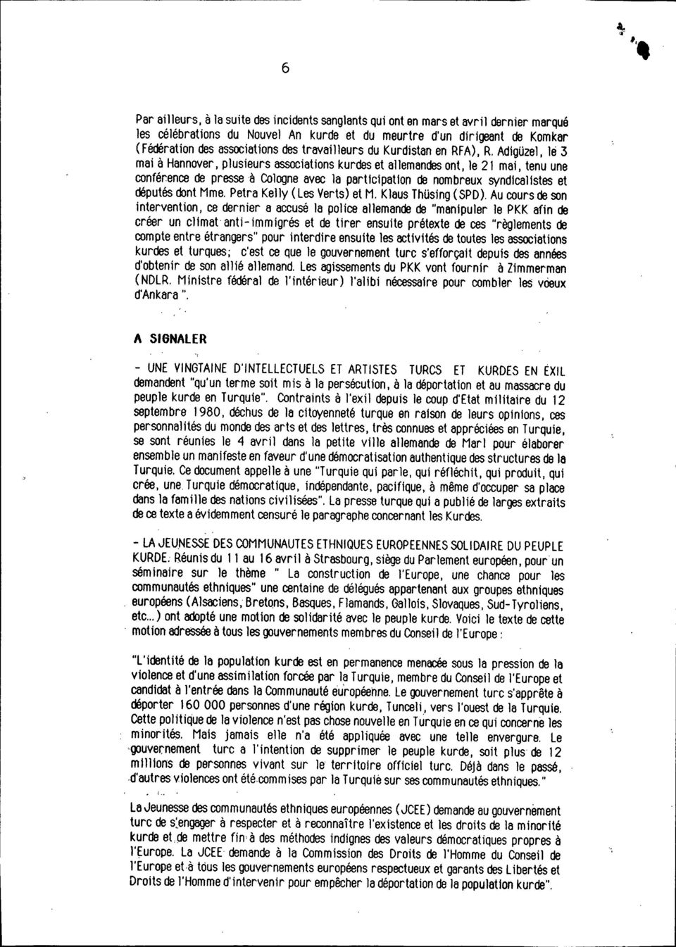 le 3 mai à Hannover, plusieurs associations kurdes et allemandes ont, le 21 mai, tenu une conférence de presse à Cologne avec la participation de nombreux syndlcallstes et députés dont Mme.