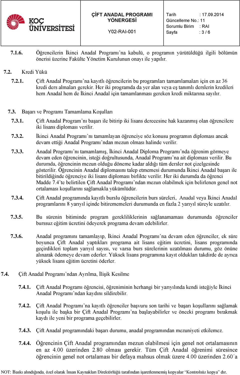 Çift Anadal Program nı başarı ile bitirip iki lisans derecesine hak kazanmış olan öğrencilere iki lisans diploması verilir. 7.3.2.