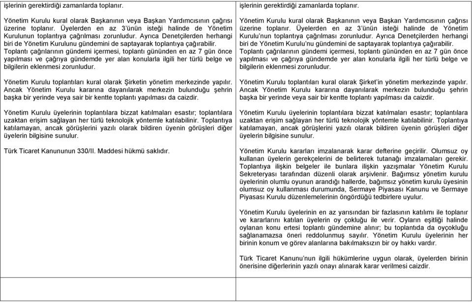 Toplantı çağrılarının gündemi içermesi, toplantı gününden en az 7 gün önce yapılması ve çağrıya gündemde yer alan konularla ilgili her türlü belge ve bilgilerin eklenmesi zorunludur.