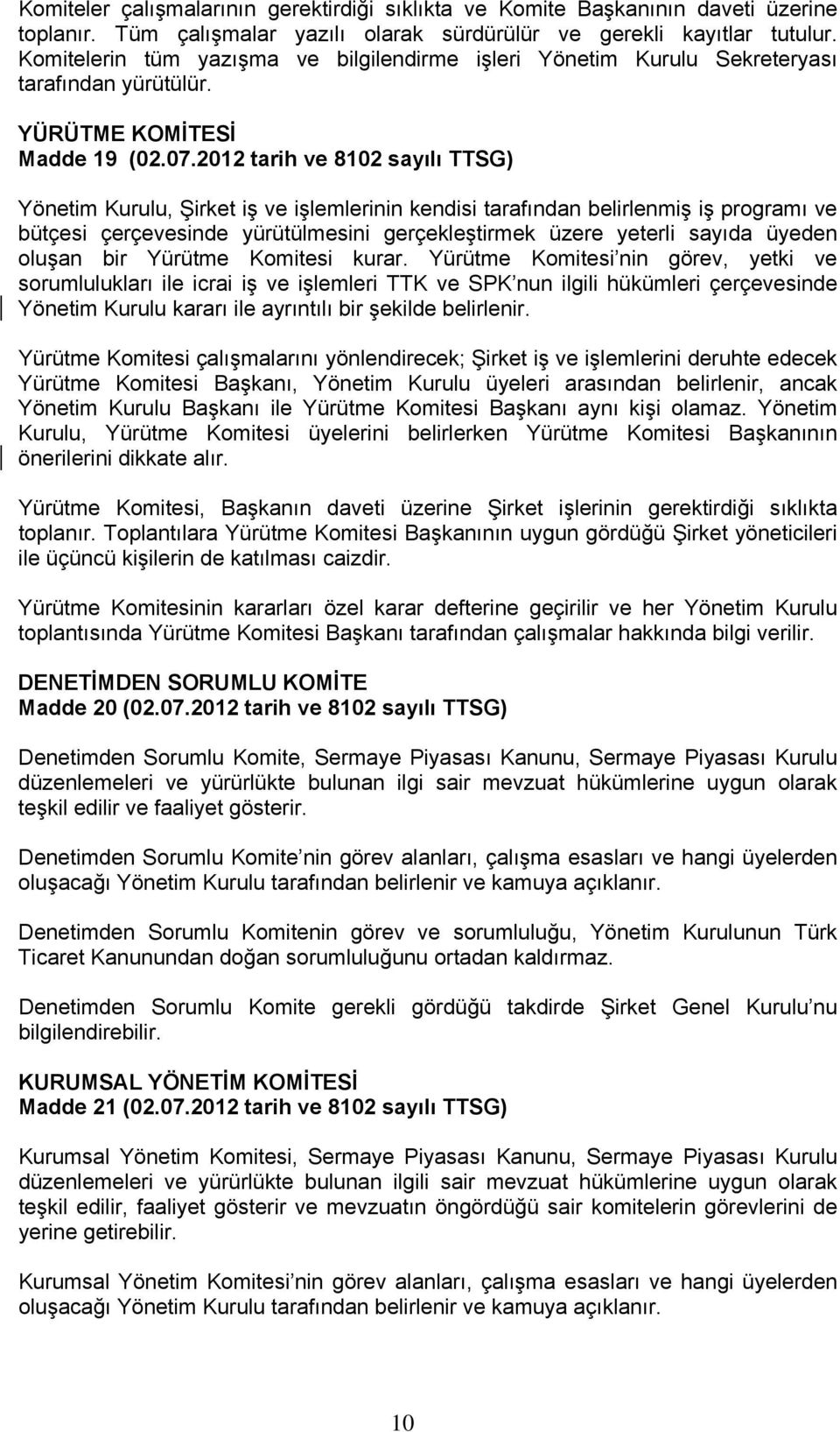 2012 tarih ve 8102 sayılı TTSG) Yönetim Kurulu, Şirket iş ve işlemlerinin kendisi tarafından belirlenmiş iş programı ve bütçesi çerçevesinde yürütülmesini gerçekleştirmek üzere yeterli sayıda üyeden