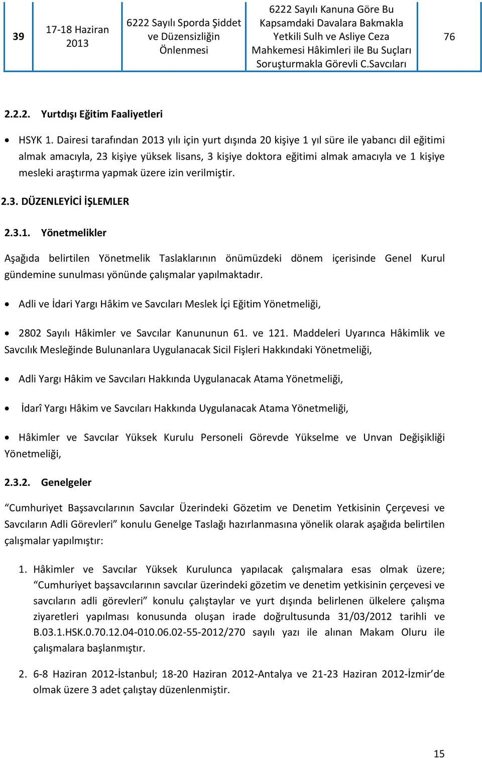 Dairesi tarafından yılı için yurt dışında 20 kişiye 1 yıl süre ile yabancı dil eğitimi almak amacıyla, 23 kişiye yüksek lisans, 3 kişiye doktora eğitimi almak amacıyla ve 1 kişiye mesleki araştırma