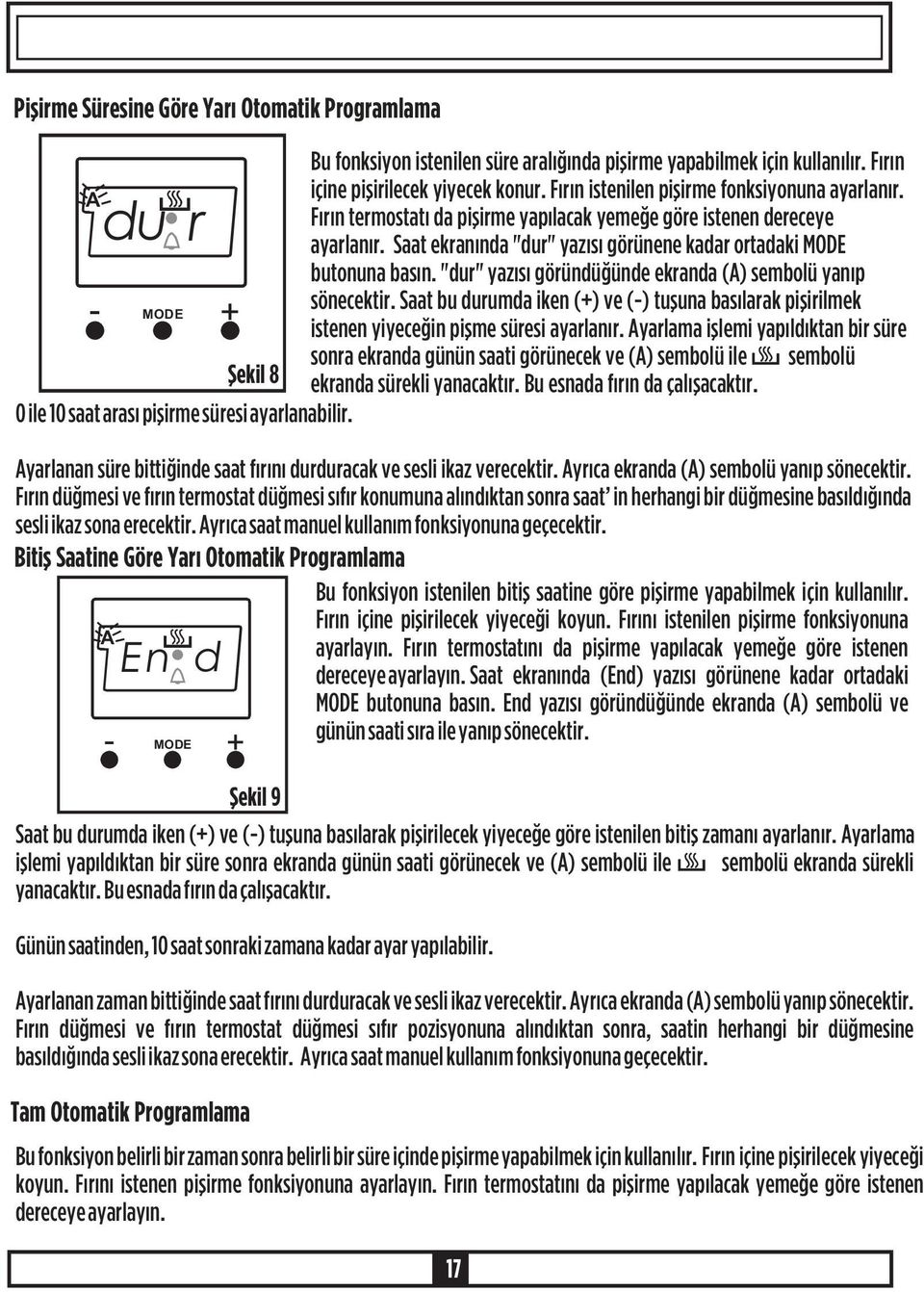 Fýrýn termostatý da piþirme yapýlacak yemeðe göre istenen dereceye ayarlanýr. Saat ekranýnda "dur" yazýsý görünene kadar ortadaki MODE butonuna basýn.