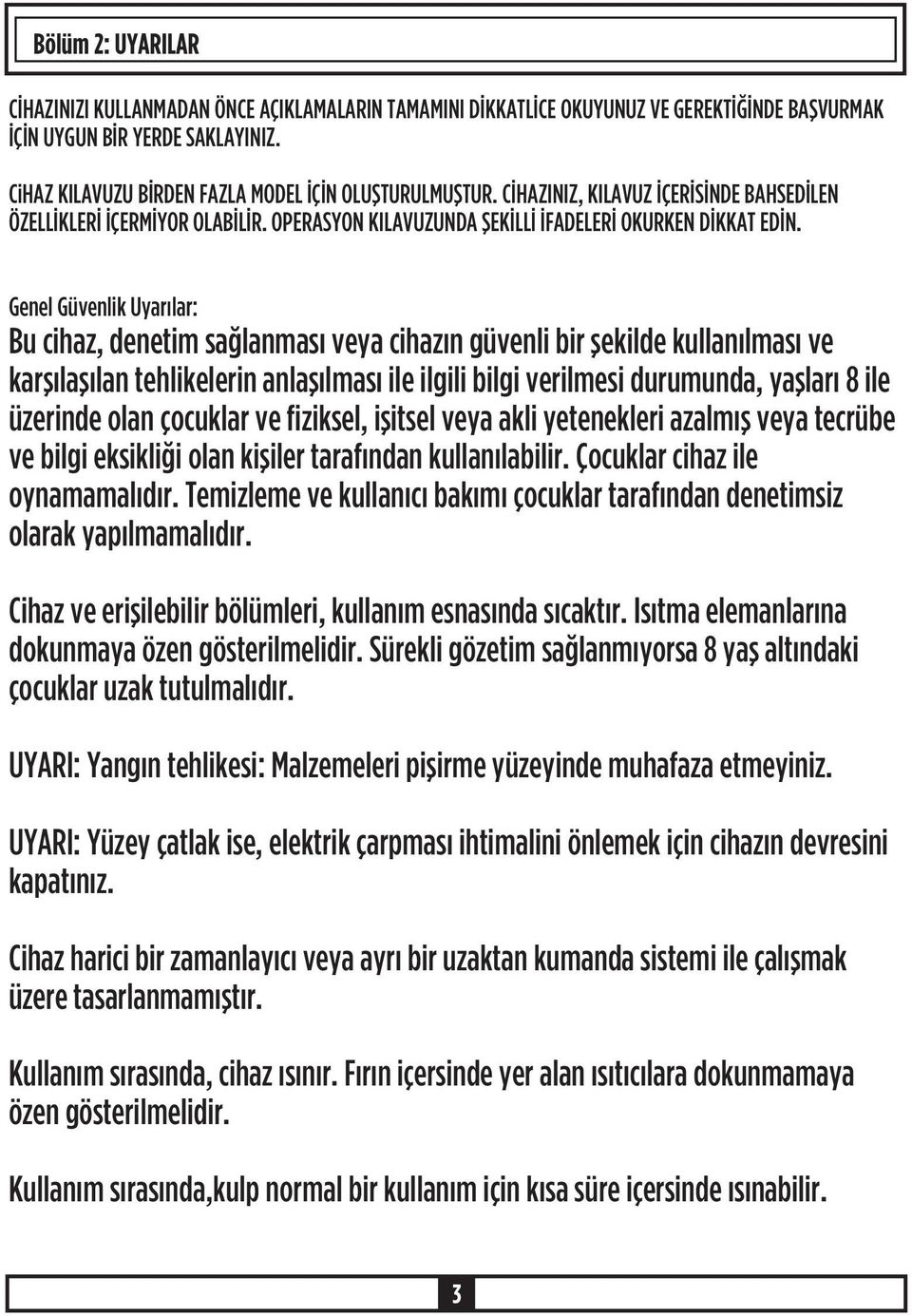 Genel Güvenlik Uyarýlar: Bu cihaz, denetim saðlanmasý veya cihazýn güvenli bir þekilde kullanýlmasý ve karþýlaþýlan tehlikelerin anlaþýlmasý ile ilgili bilgi verilmesi durumunda, yaþlarý 8 ile