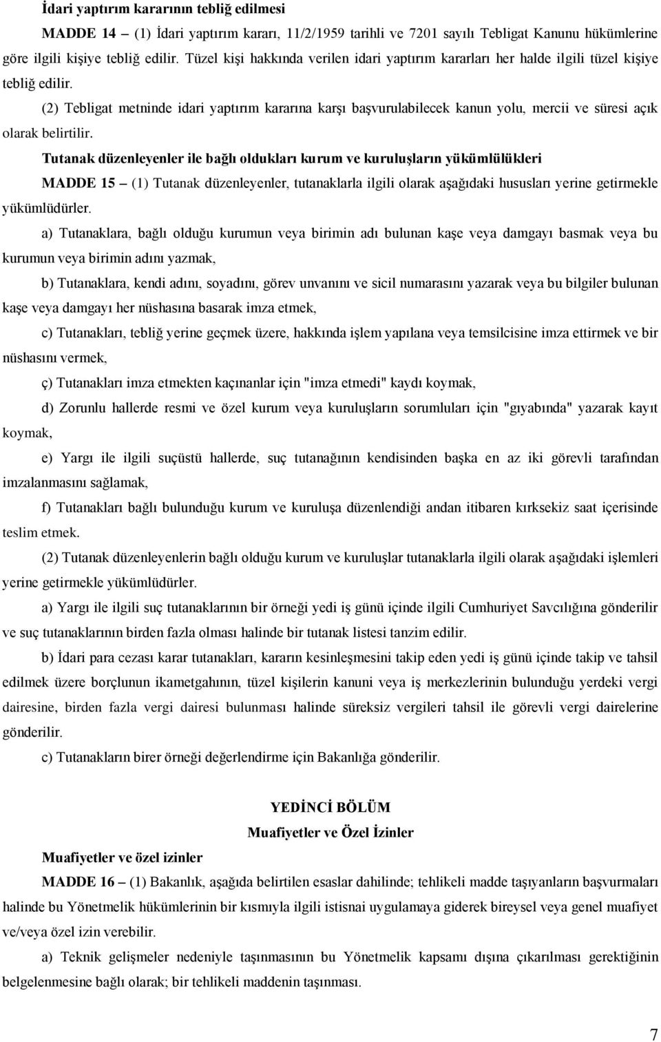 (2) Tebligat metninde idari yaptırım kararına karşı başvurulabilecek kanun yolu, mercii ve süresi açık olarak belirtilir.