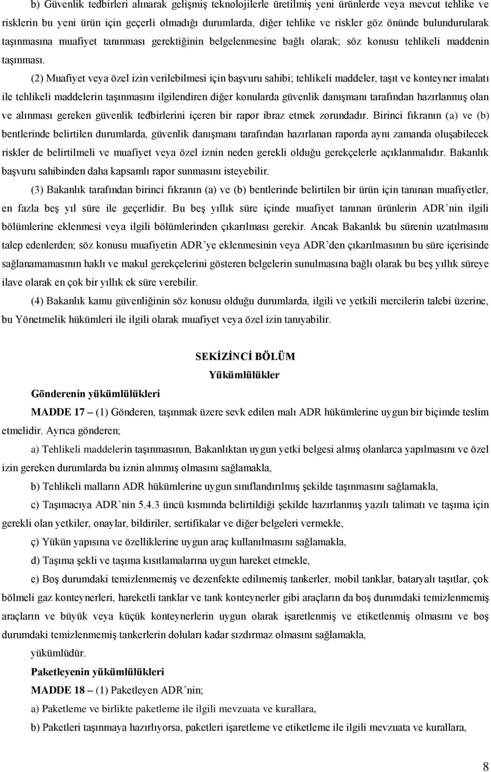 (2) Muafiyet veya özel izin verilebilmesi için başvuru sahibi; tehlikeli maddeler, taşıt ve konteyner imalatı ile tehlikeli maddelerin taşınmasını ilgilendiren diğer konularda güvenlik danışmanı