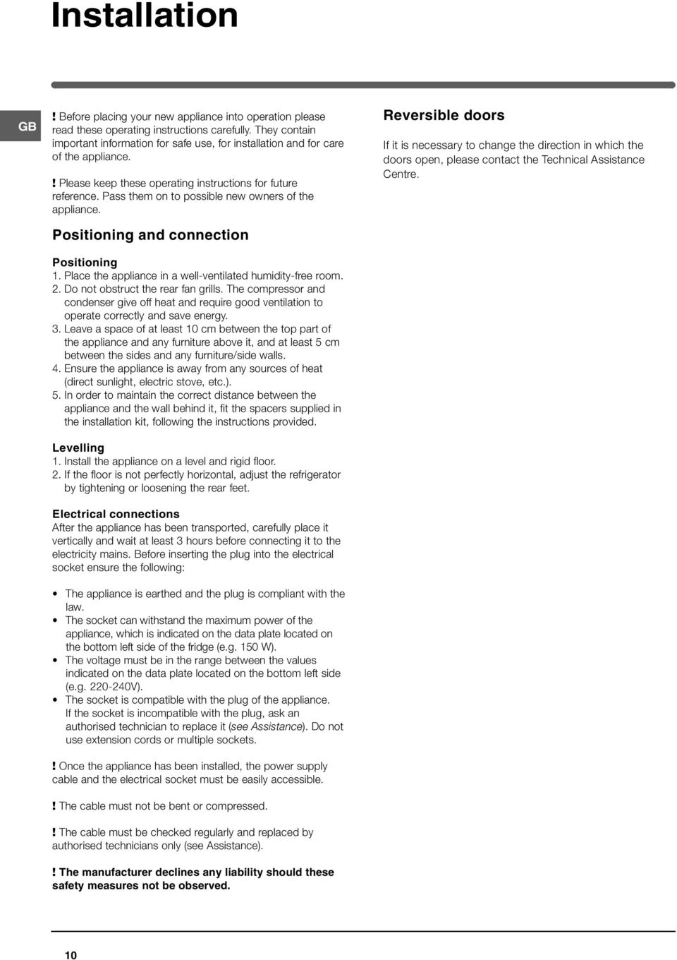 Pass them on to possible new owners of the appliance. Positioning and connection Positioning 1. Place the appliance in a well-ventilated humidity-free room. 2. Do not obstruct the rear fan grills.