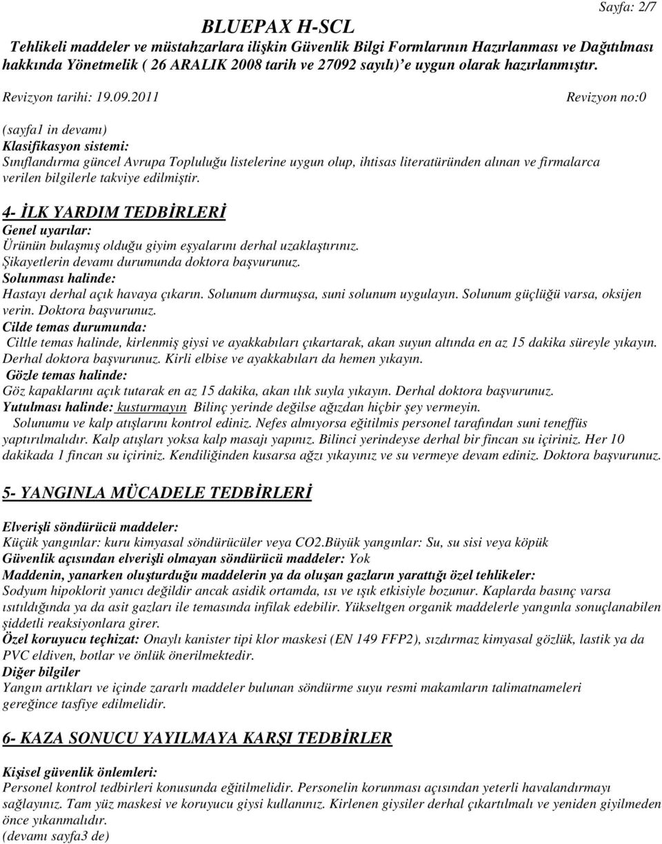 Solunması halinde: Hastayı derhal açık havaya çıkarın. Solunum durmuşsa, suni solunum uygulayın. Solunum güçlüğü varsa, oksijen verin. Doktora başvurunuz.