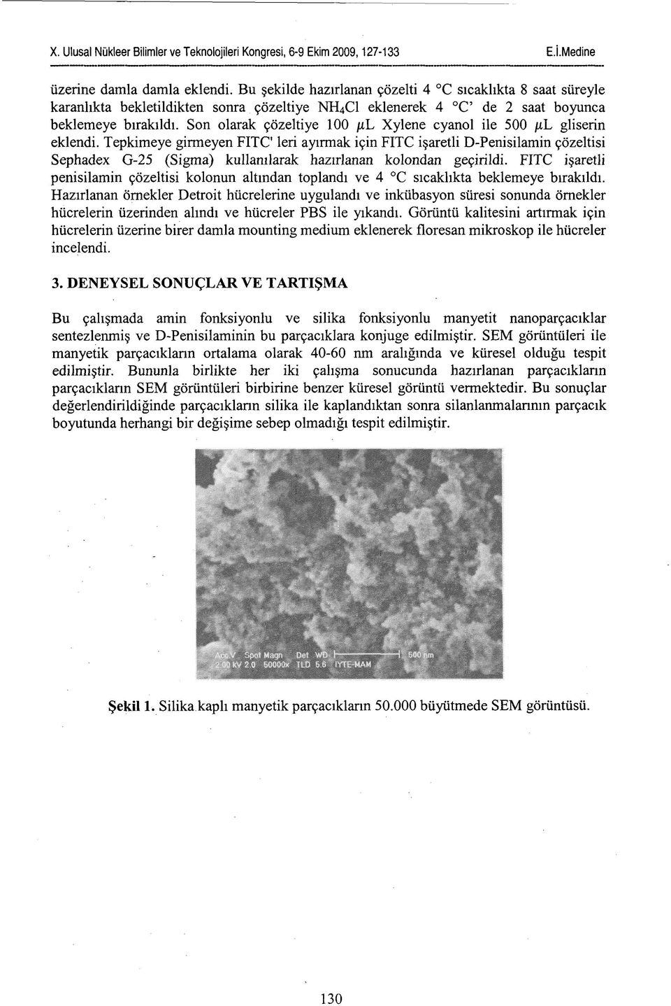 Tepkimeye girmeyen FITC' leri ayırmak için FITC işaretli D-Penisilamin çözeltisi Sephadex G-25 (Sigma) kullanılarak hazırlanan kolondan geçirildi.