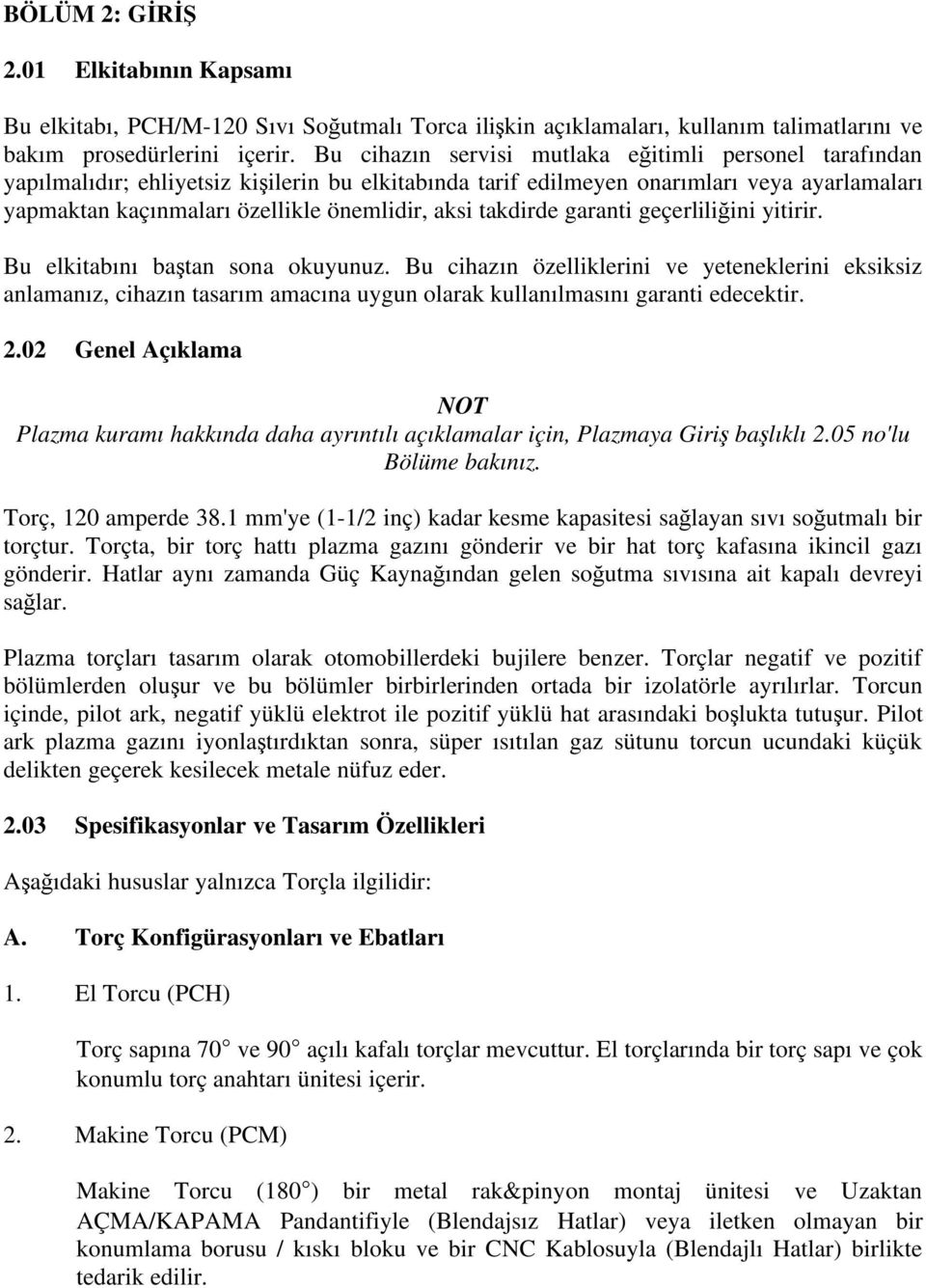 takdirde garanti geçerlili ini yitirir. Bu elkitabını ba tan sona okuyunuz.