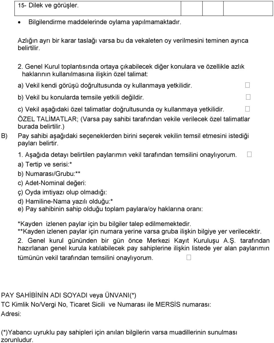 b) Vekil bu konularda temsile yetkili değildir. c) Vekil aşağıdaki özel talimatlar doğrultusunda oy kullanmaya yetkilidir.