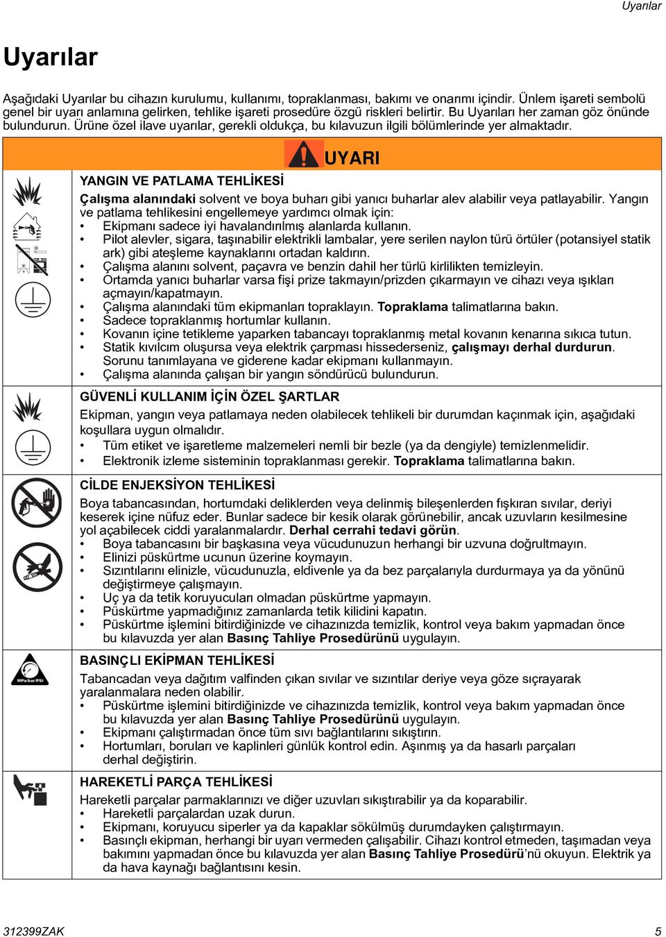 Ürüne özel ilave uyarýlar, gerekli oldukça, bu kýlavuzun ilgili bölümlerinde yer almaktadýr.