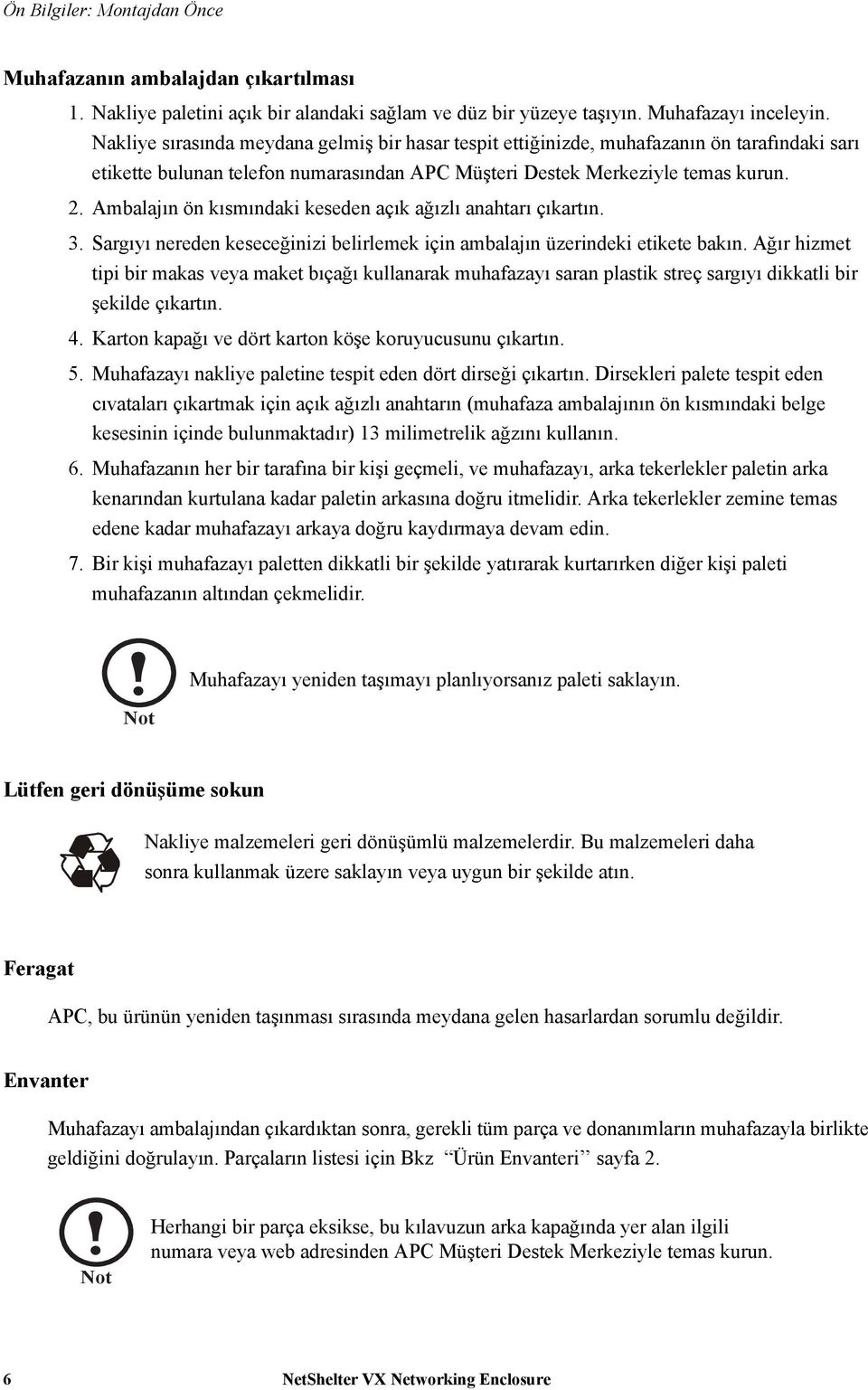 Ambalajın ön kısmındaki keseden açık ağızlı anahtarı çıkartın. 3. Sargıyı nereden keseceğinizi belirlemek için ambalajın üzerindeki etikete bakın.