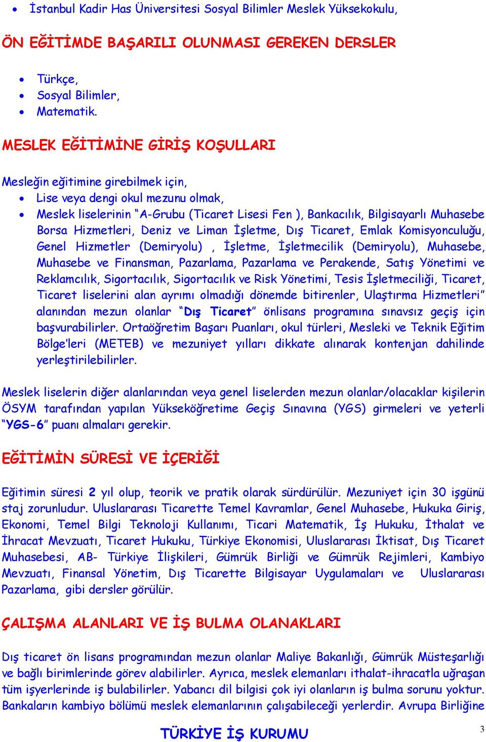 Hizmetleri, Deniz ve Liman İşletme, Dış Ticaret, Emlak Komisyonculuğu, Genel Hizmetler (Demiryolu), İşletme, İşletmecilik (Demiryolu), Muhasebe, Muhasebe ve Finansman, Pazarlama, Pazarlama ve