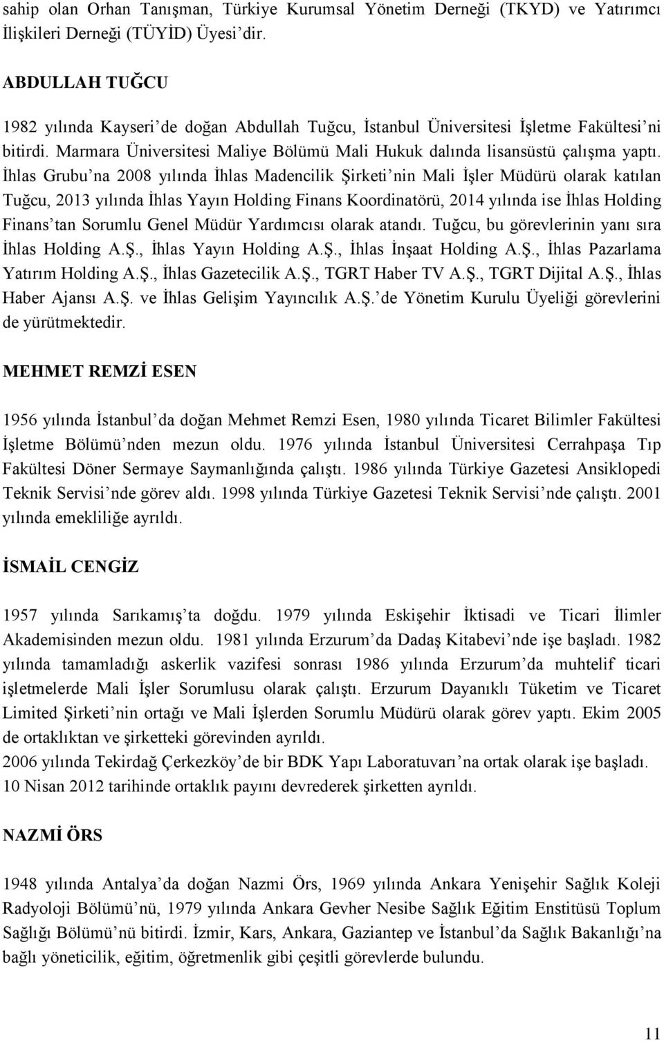 İhlas Grubu na 2008 yılında İhlas Madencilik Şirketi nin Mali İşler Müdürü olarak katılan Tuğcu, 2013 yılında İhlas Yayın Holding Finans Koordinatörü, 2014 yılında ise İhlas Holding Finans tan