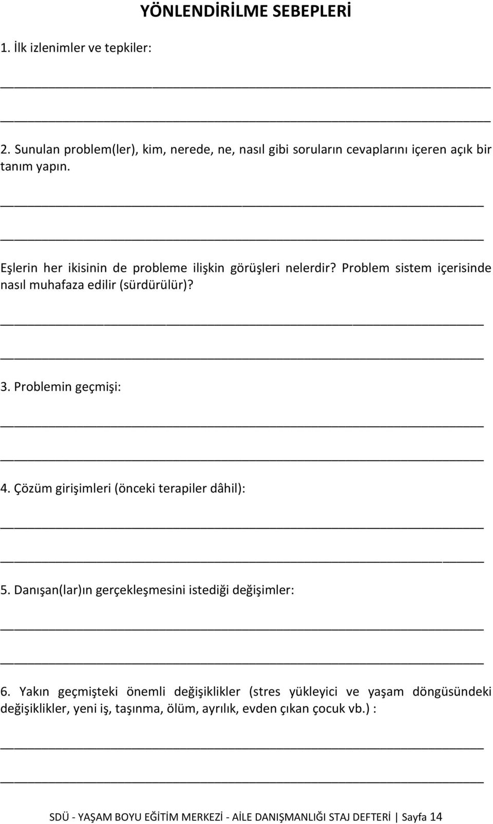 Çözüm girişimleri (önceki terapiler dâhil): 5. Danışan(lar)ın gerçekleşmesini istediği değişimler: 6.