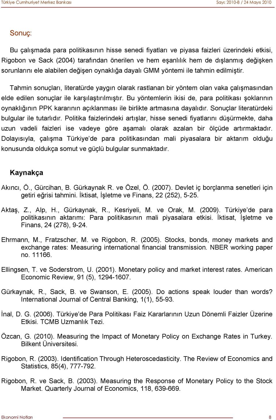 Tahmin sonuçları, lieraürde yaygın olarak raslanan bir yönem olan vaka çalışmasından elde edilen sonuçlar ile karşılaşırılmışır.