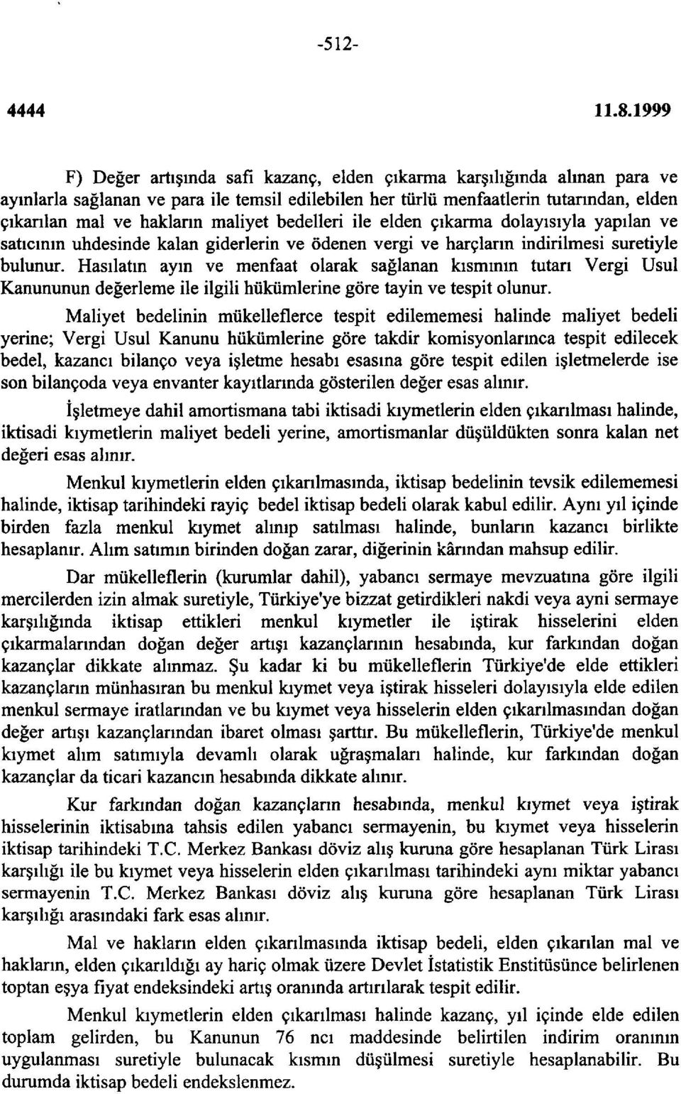 Hasılatın ayın ve menfaat olarak sağlanan kısmının tutarı Vergi Usul Kanununun değerleme ile ilgili hükümlerine göre tayin ve tespit olunur.