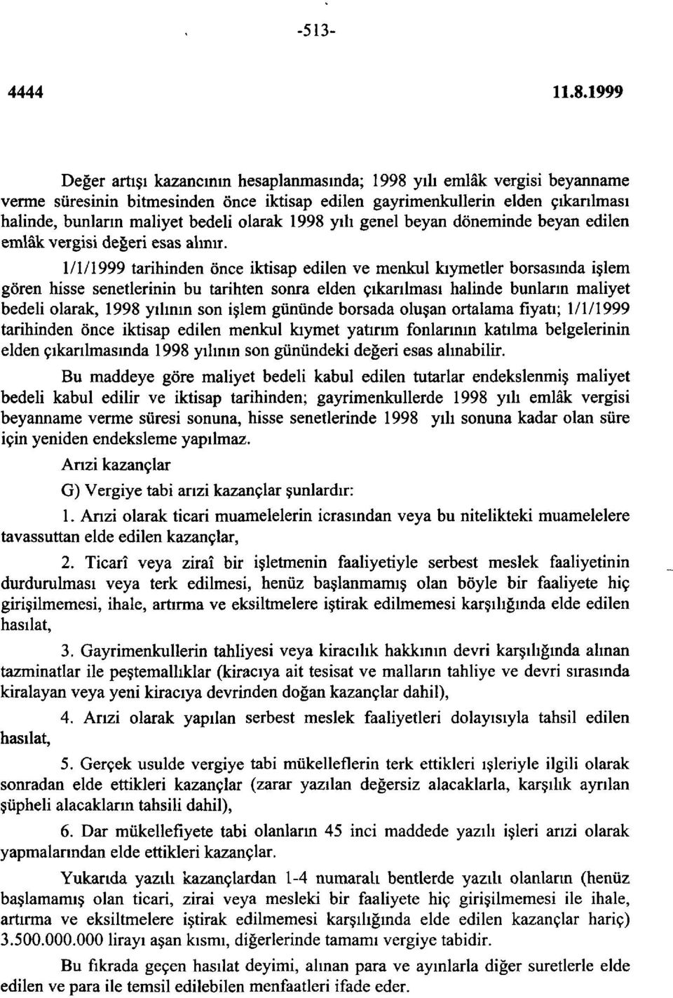 1/1/1999 tarihinden önce iktisap edilen ve menkul kıymetler borsasında işlem gören hisse senetlerinin bu tarihten sonra elden çıkarılması halinde bunların maliyet bedeli olarak, 1998 yılının son