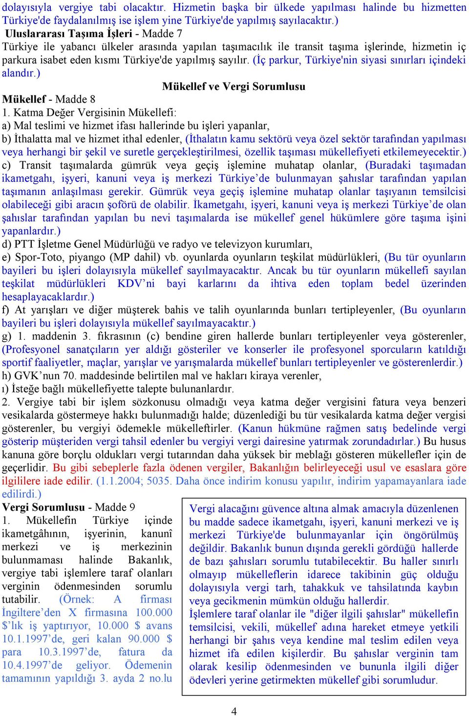 (İç parkur, Türkiye'nin siyasi sınırları içindeki alandır.) Mükellef ve Vergi Sorumlusu Mükellef - Madde 8 1.