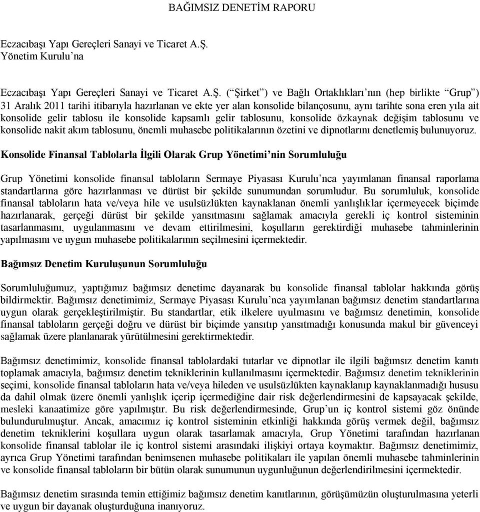 ( Şirket ) ve Bağlı Ortaklıkları nın (hep birlikte Grup ) 31 Aralık 2011 tarihi itibarıyla hazırlanan ve ekte yer alan konsolide bilançosunu, aynı tarihte sona eren yıla ait konsolide gelir tablosu