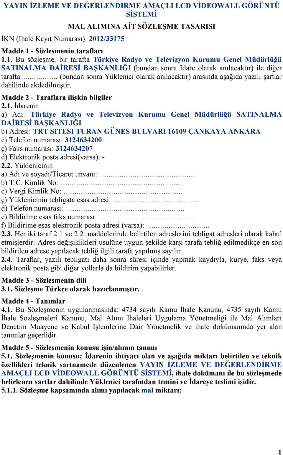 .. (bundan sonra Yüklenici olarak anılacaktır) arasında aşağıda yazılı şartlar dahilinde akdedilmiştir. Madde 2 - Taraflara ilişkin bilgiler 2.1.