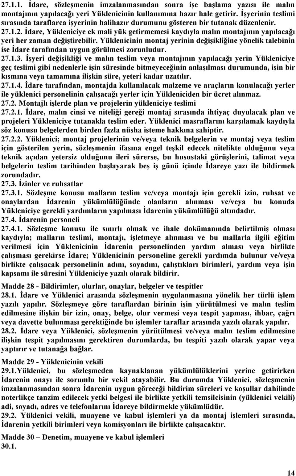 .1.2. İdare, Yükleniciye ek mali yük getirmemesi kaydıyla malın montajının yapılacağı yeri her zaman değiştirebilir.