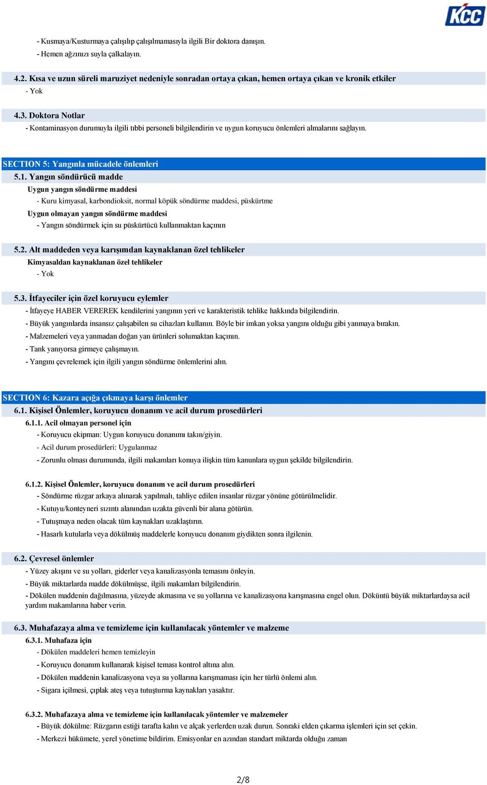 Doktora Notlar - Kontaminasyon durumuyla ilgili tıbbi personeli bilgilendirin ve uygun koruyucu önlemleri almalarını sağlayın. SECTION 5: Yangınla mücadele önlemleri 5.1.