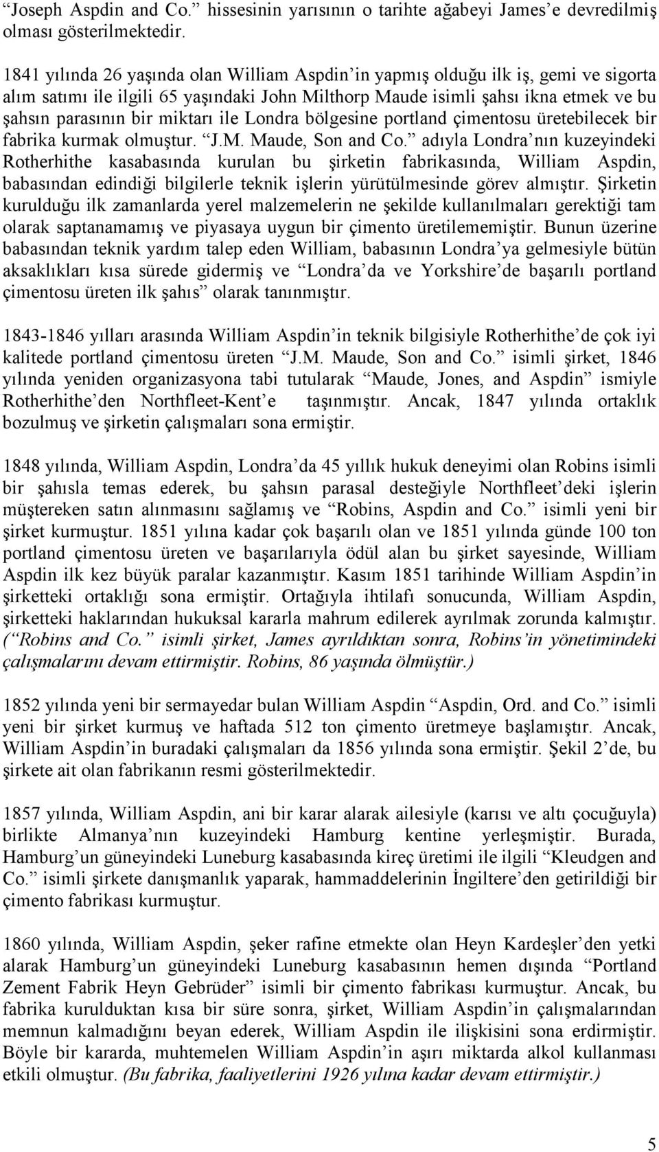 tur. J.M. Maude, Son and Co. adyla Londra nn kuzeyindeki Rotherhithe kasabasnda kurulan bu!irketin fabrikasnda, William Aspdin, babasndan edindi$i bilgilerle teknik i!lerin yürütülmesinde görev alm!