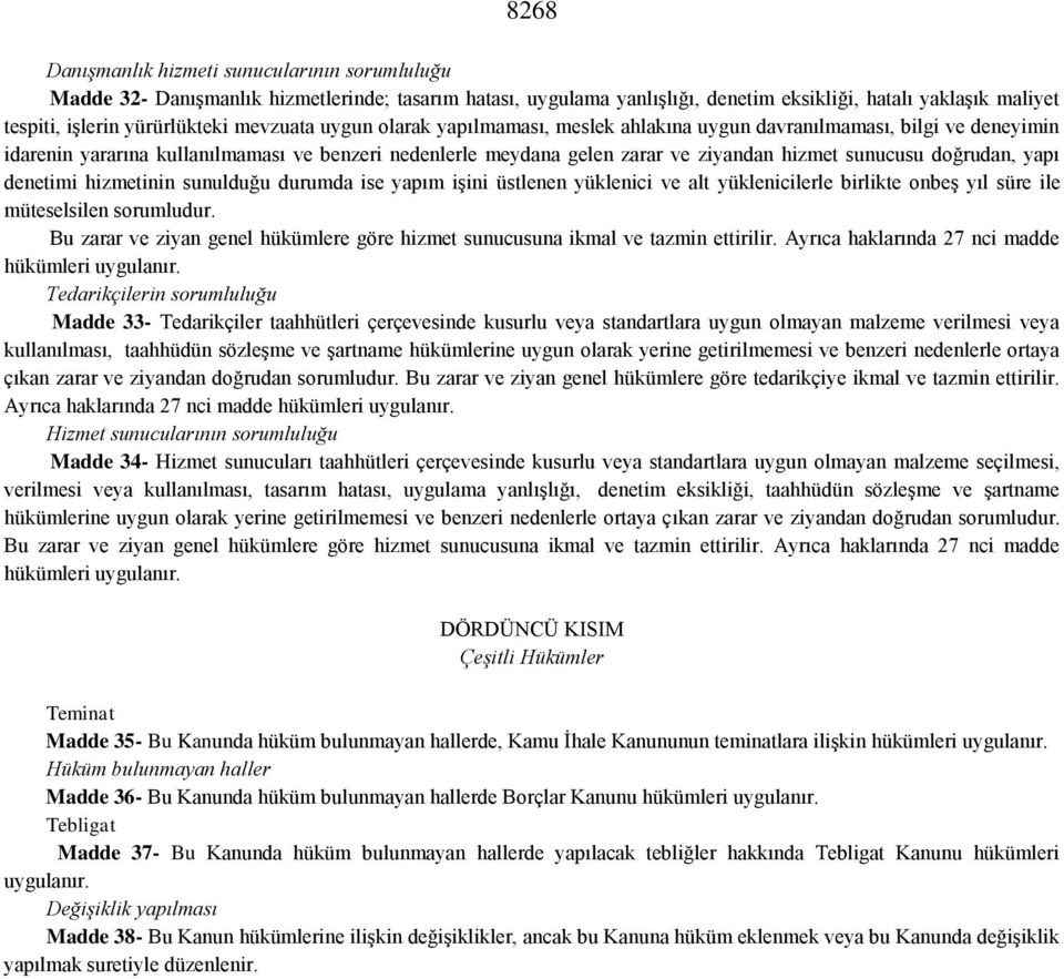 doğrudan, yapı denetimi hizmetinin sunulduğu durumda ise yapım işini üstlenen yüklenici ve alt yüklenicilerle birlikte onbeş yıl süre ile müteselsilen sorumludur.