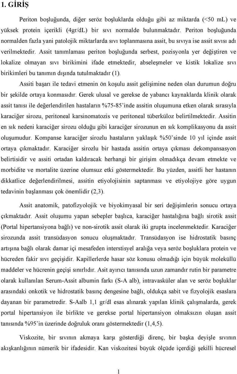 Assit tanımlaması periton boşluğunda serbest, pozisyonla yer değiştiren ve lokalize olmayan sıvı birikimini ifade etmektedir, abseleşmeler ve kistik lokalize sıvı birikimleri bu tanımın dışında