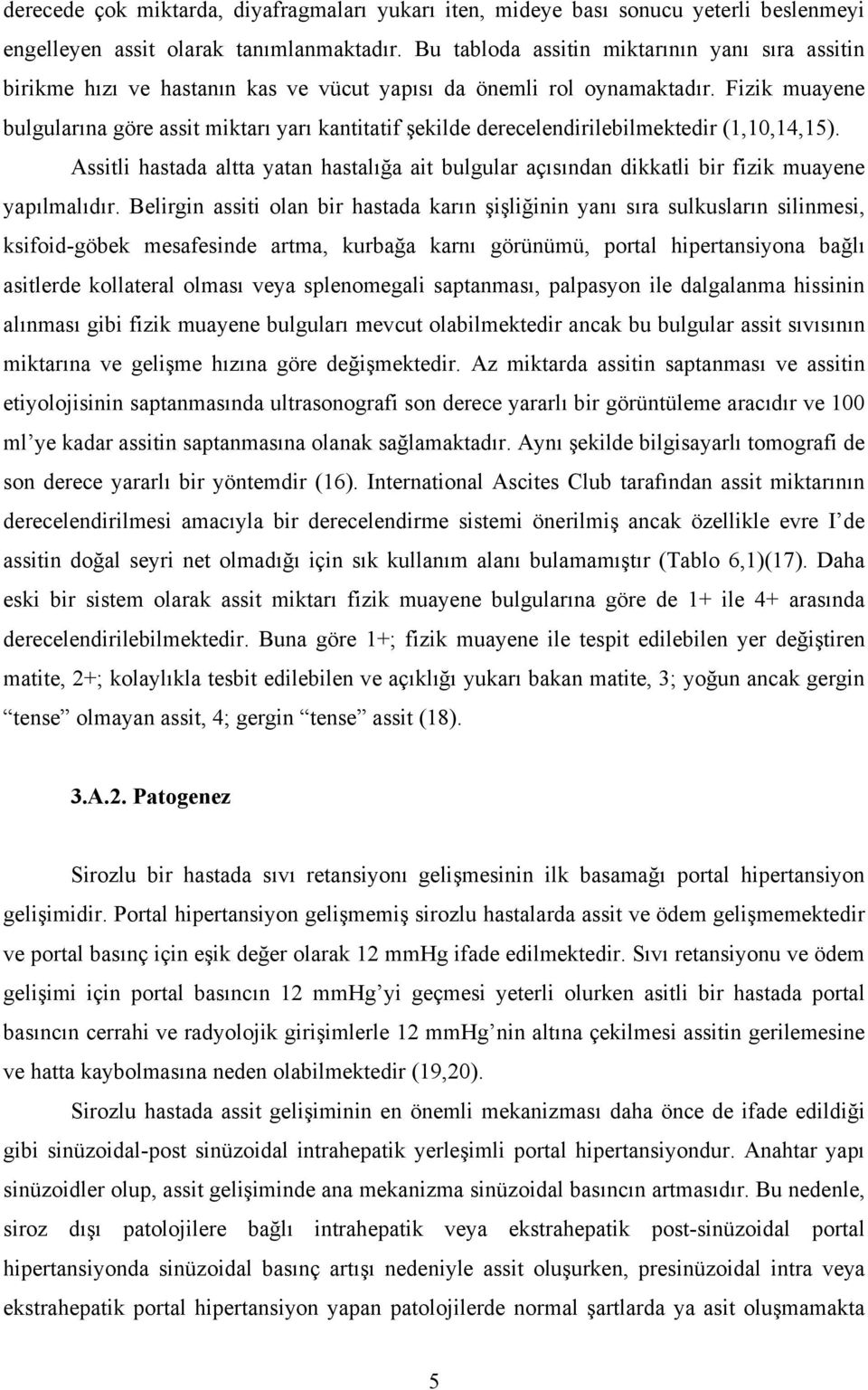 Fizik muayene bulgularına göre assit miktarı yarı kantitatif şekilde derecelendirilebilmektedir (1,10,14,15).