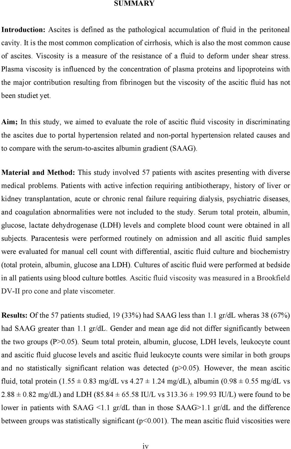 Plasma viscosity is influenced by the concentration of plasma proteins and lipoproteins with the major contribution resulting from fibrinogen but the viscosity of the ascitic fluid has not been