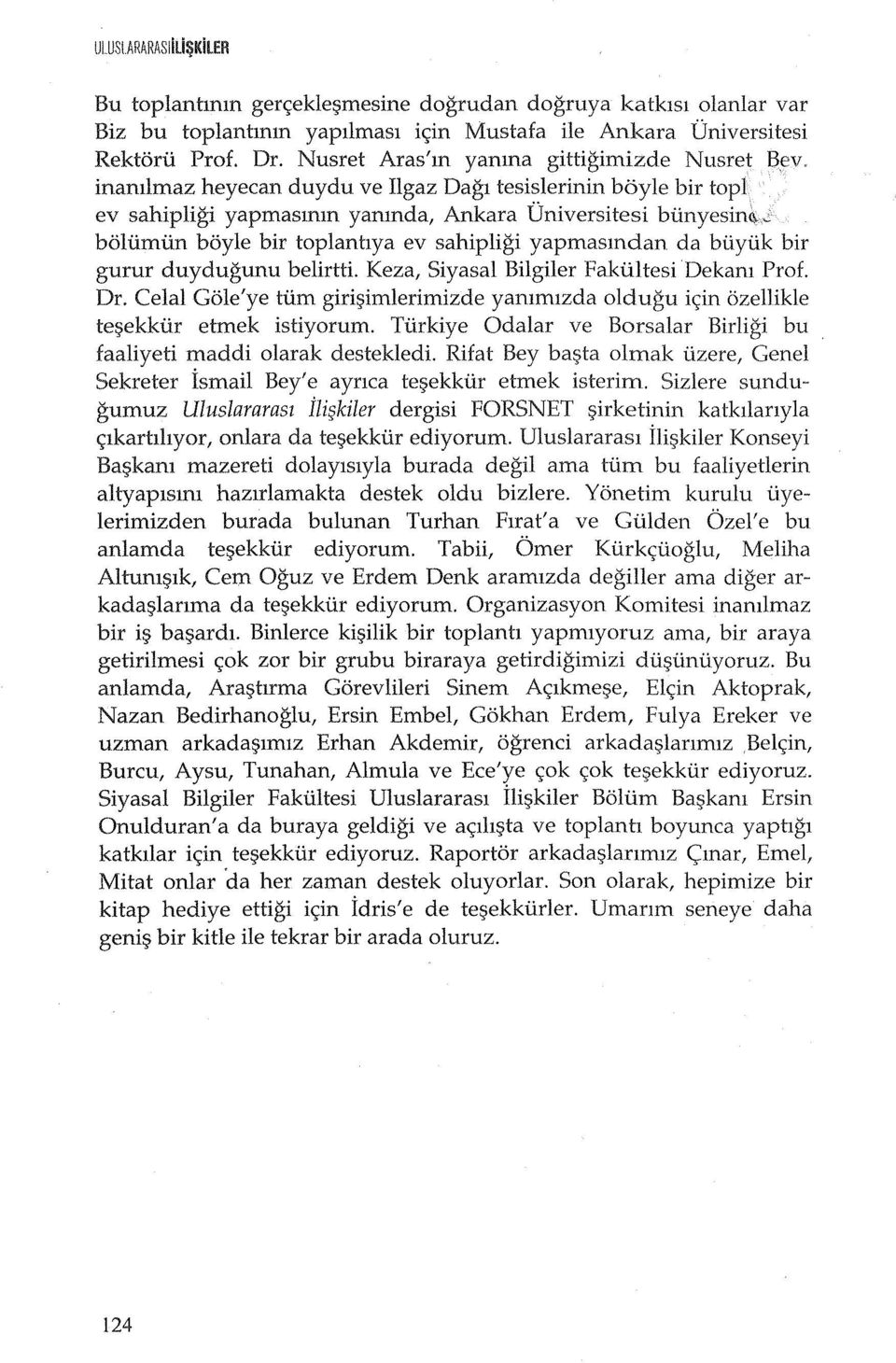 : bolumun boyle bir toplantlya ev sahipligi yapmasmdan da buyuk bir gurur duydugunu belirtti. Keza, Siyasal Bilgiler FakUltesi Dekam Prof. Dr.