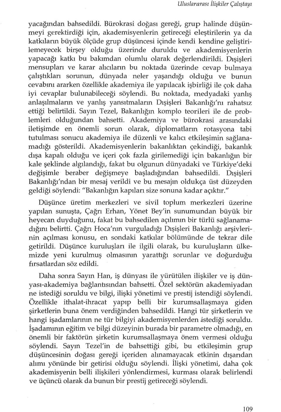 bir~ey oldugu uzerinde duruldu ve akademisyenlerin yapacagl katkl bu baklmdan olumlu olarak degerlendirildi.