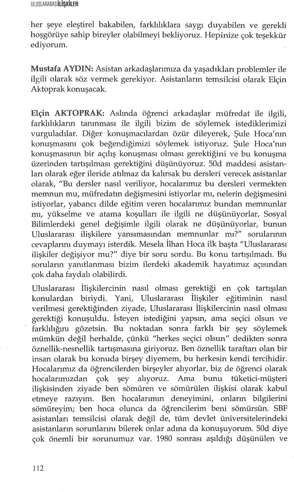 El~in AKTOPRAK: Aslmda ogrenci arkada~lar miifredat ile ilgili, farkhhklann tanmmasl ile ilgili bizim de soylemek istediklerimizi vurguladllar.