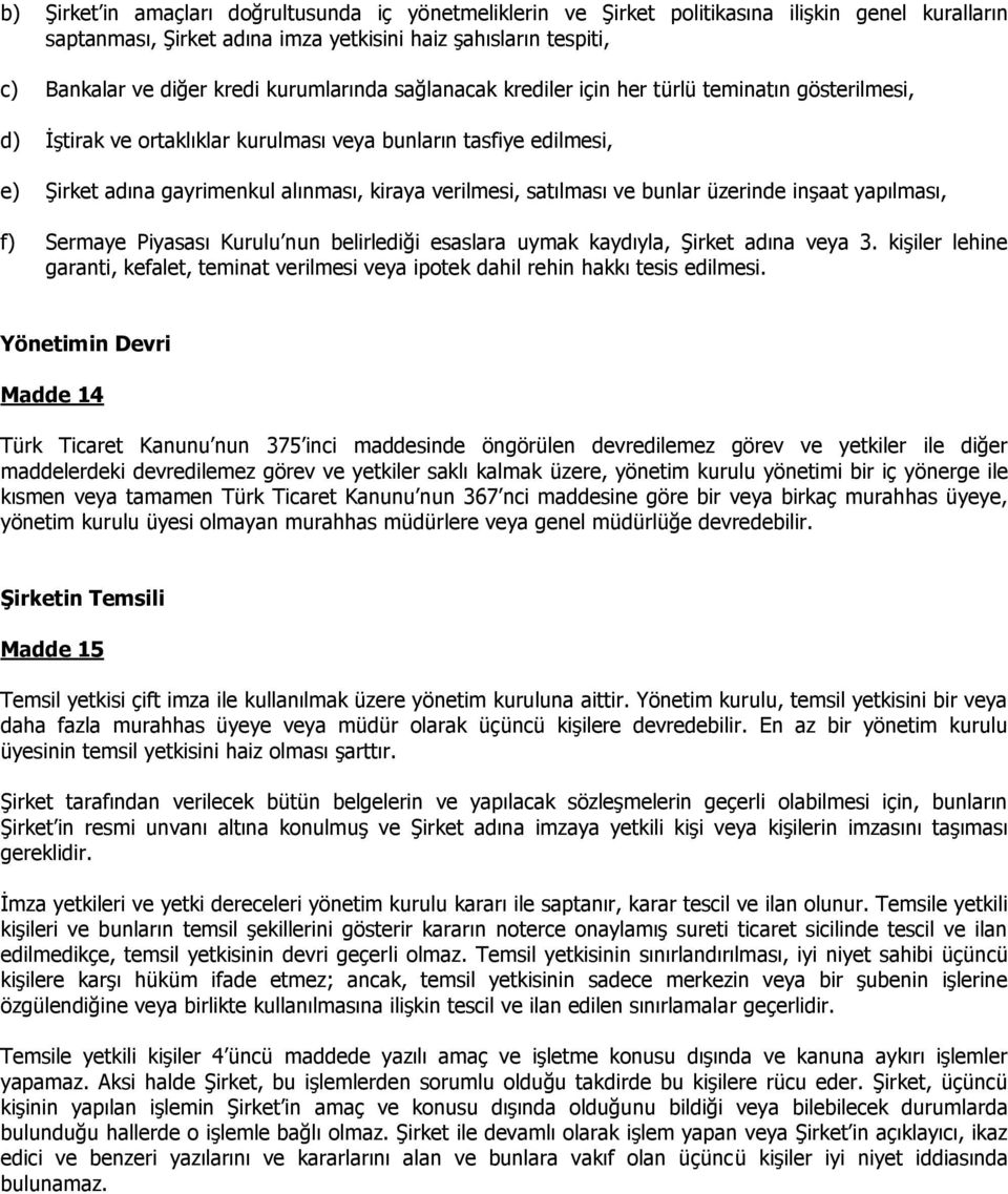 satılması ve bunlar üzerinde inşaat yapılması, f) Sermaye Piyasası Kurulu nun belirlediği esaslara uymak kaydıyla, Şirket adına veya 3.