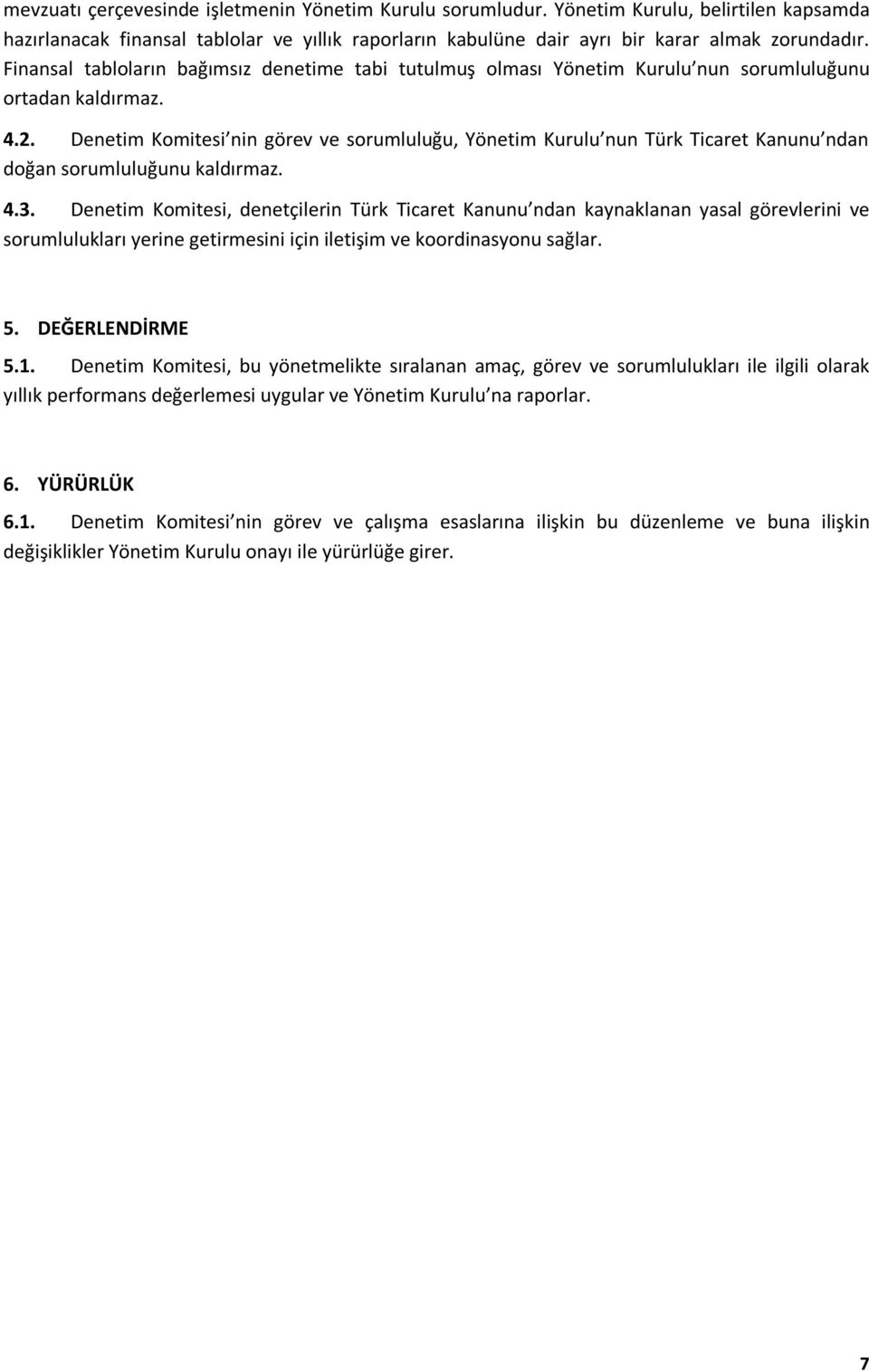 Denetim Komitesi nin görev ve sorumluluğu, Yönetim Kurulu nun Türk Ticaret Kanunu ndan doğan sorumluluğunu kaldırmaz. 4.3.